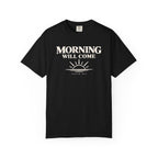 Morning Will Come T-Shirt