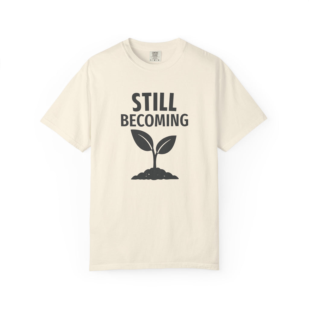Still Becoming T-Shirt