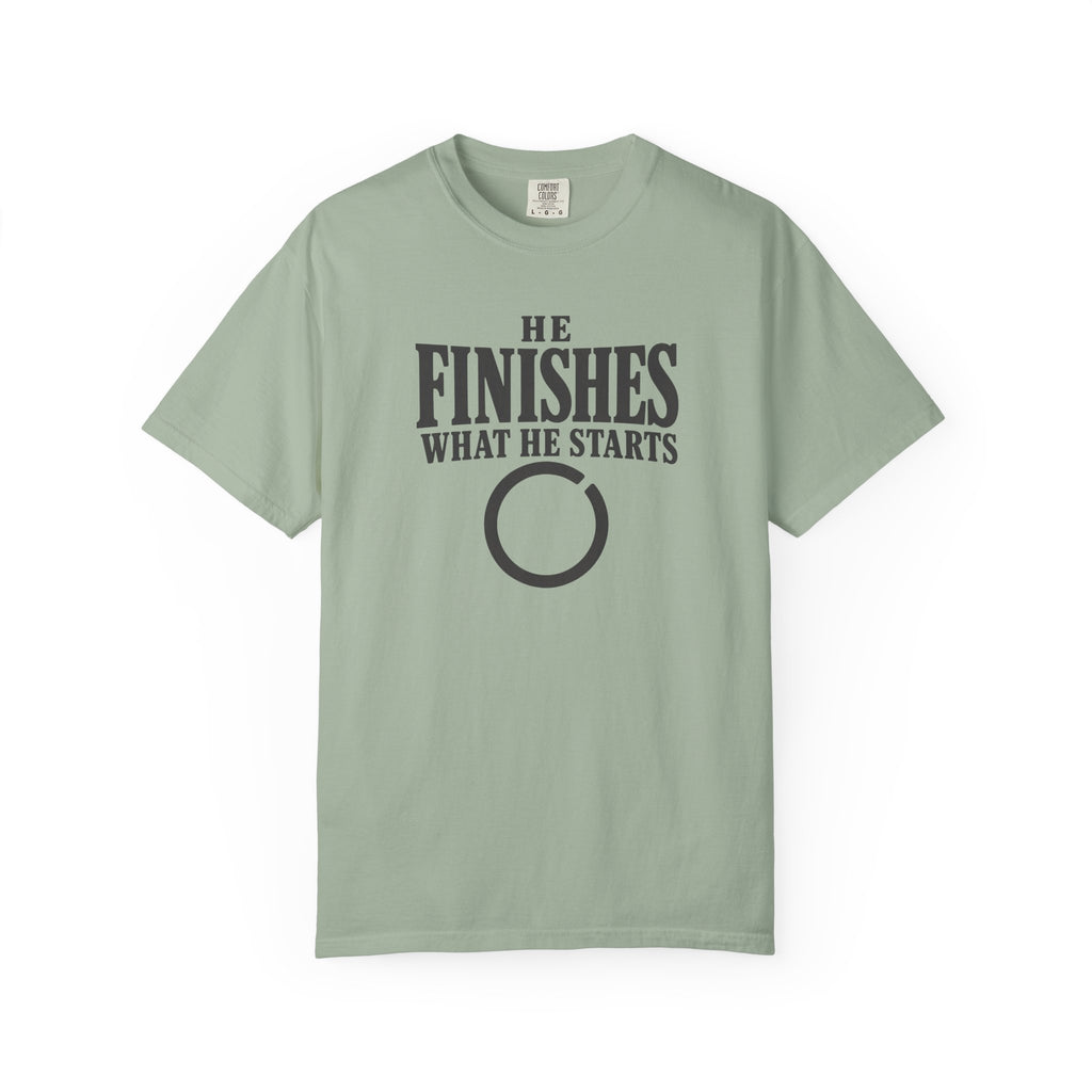 He Finishes What He Starts T-Shirt