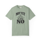 Not Yet Is Not No T-Shirt