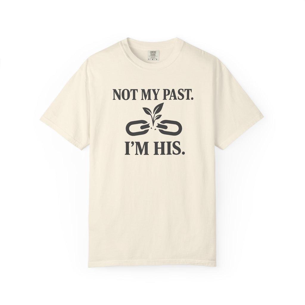 Not My Past I'm HIS T-Shirt