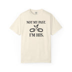 Not My Past I'm HIS T-Shirt