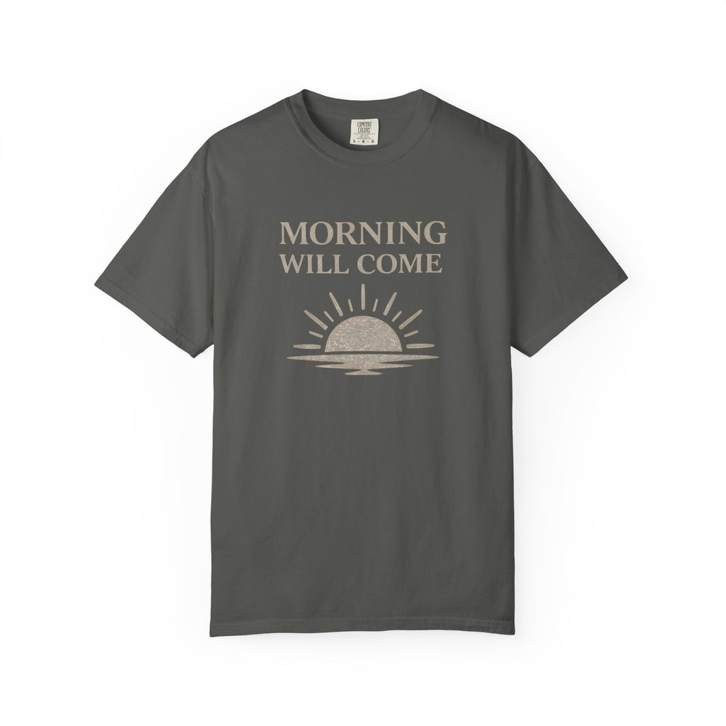 Morning Will Come T-Shirt