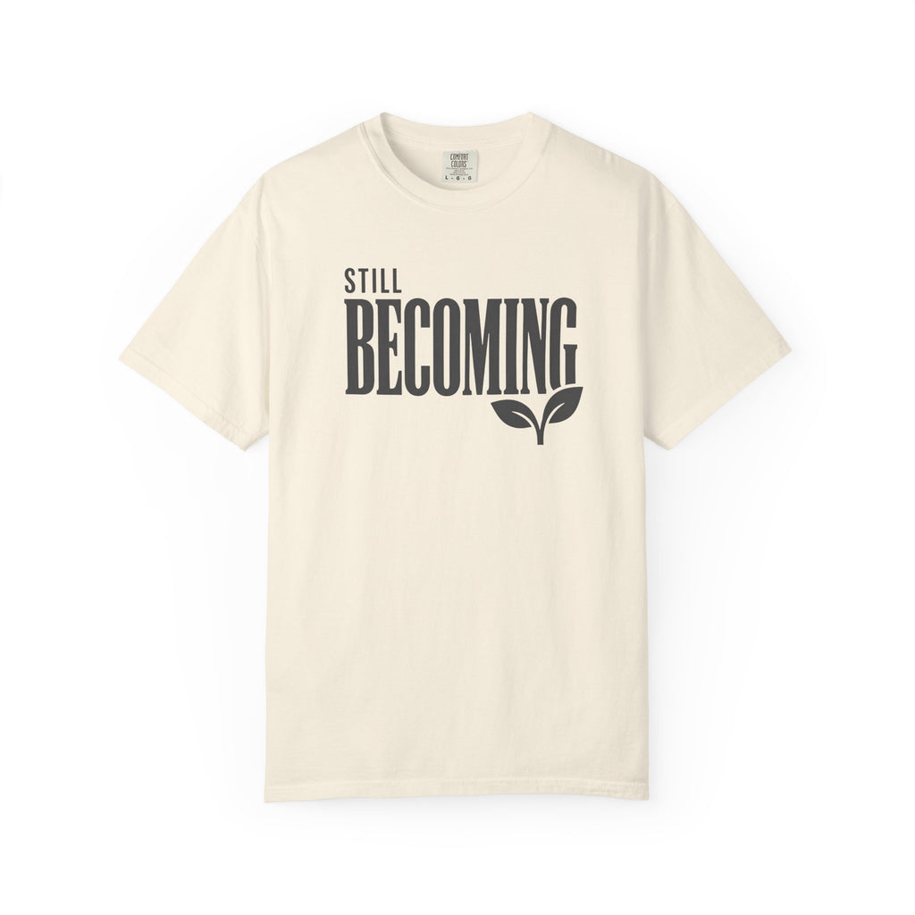 Still Becoming T-Shirt