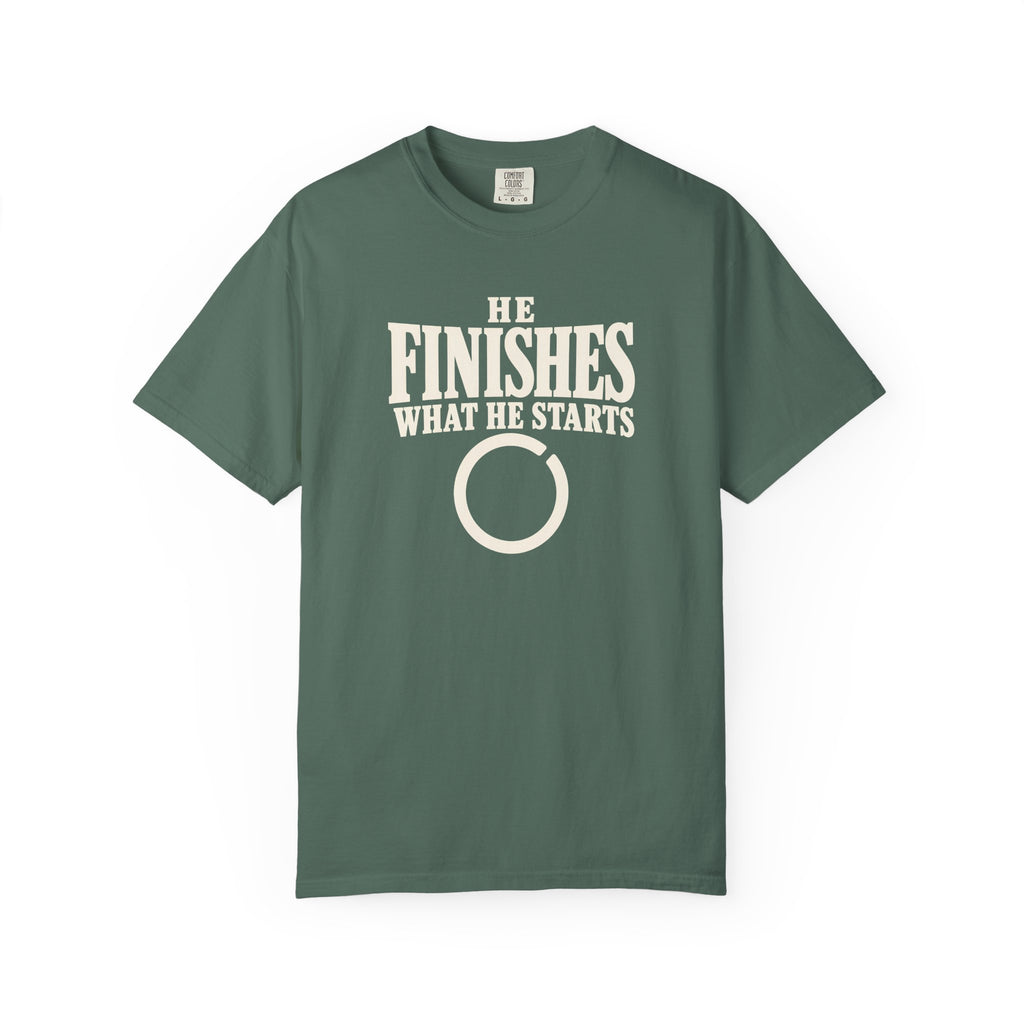 He Finishes What He Starts T-Shirt
