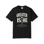 Greater Is He T-Shirt