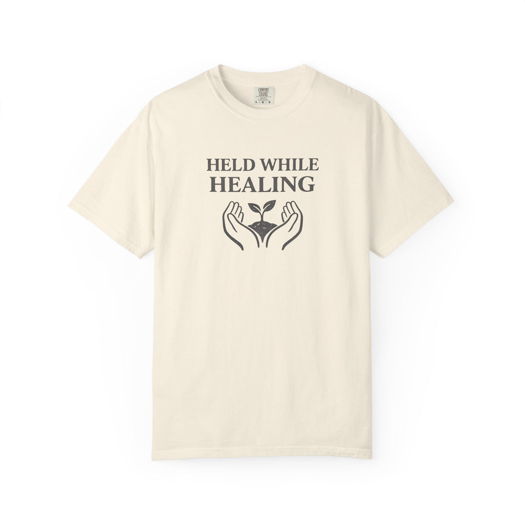 Held While Healing T-Shirt