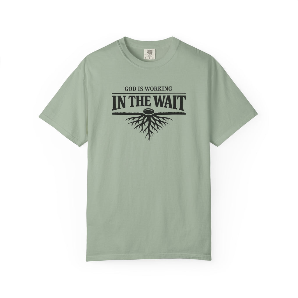 God Is Working In The Wait T-Shirt