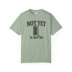Not Yet Is Not No T-Shirt