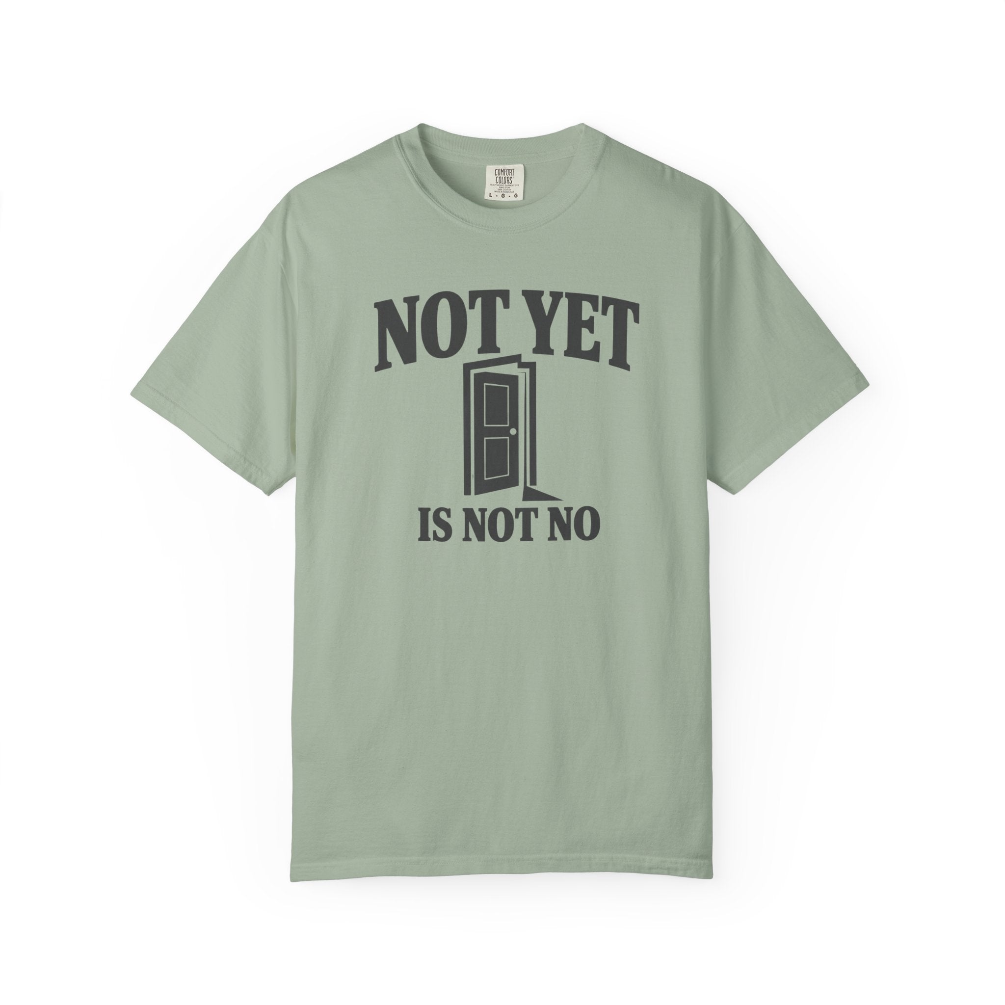 Not Yet Is Not No T-Shirt