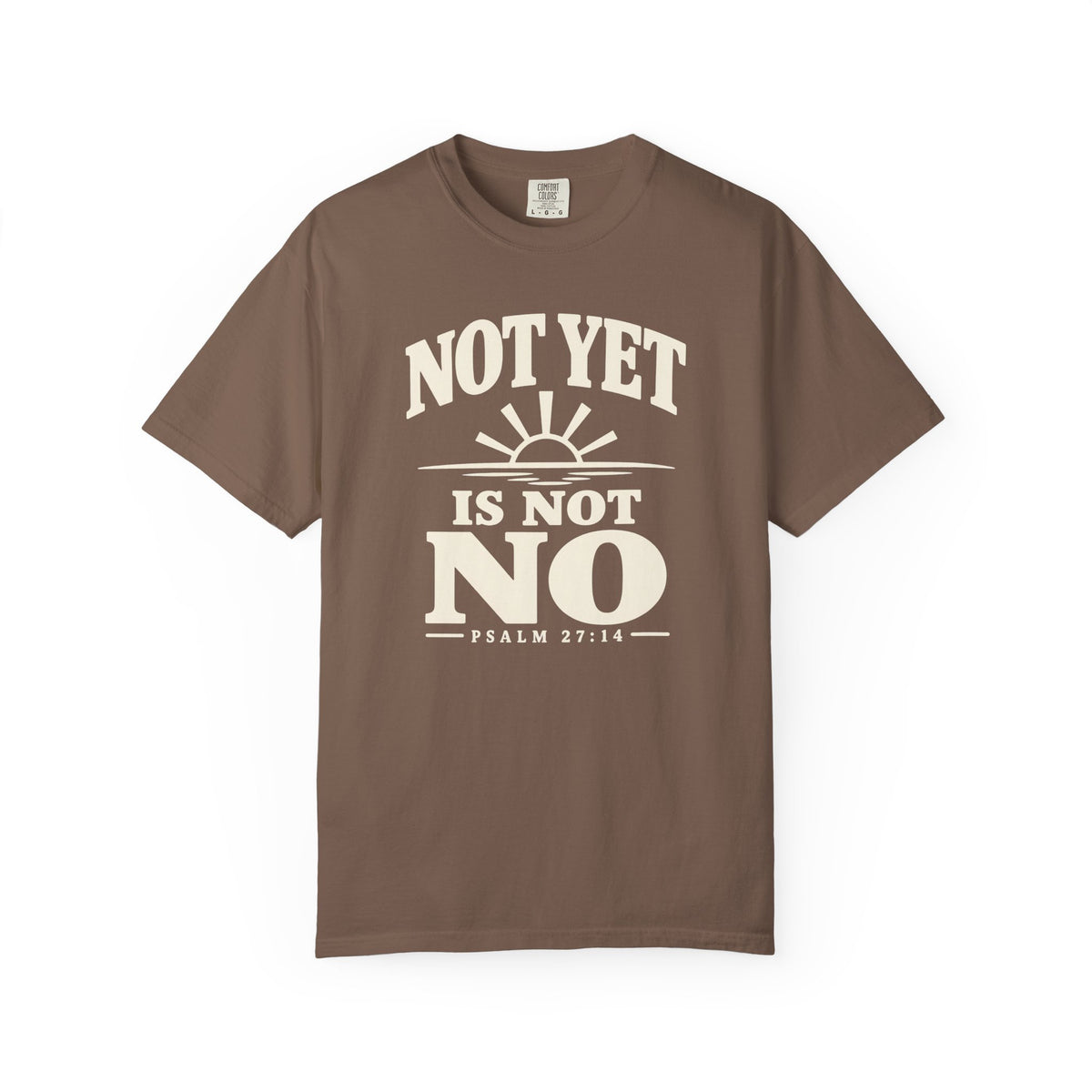 Not Yet Is Not No T-Shirt