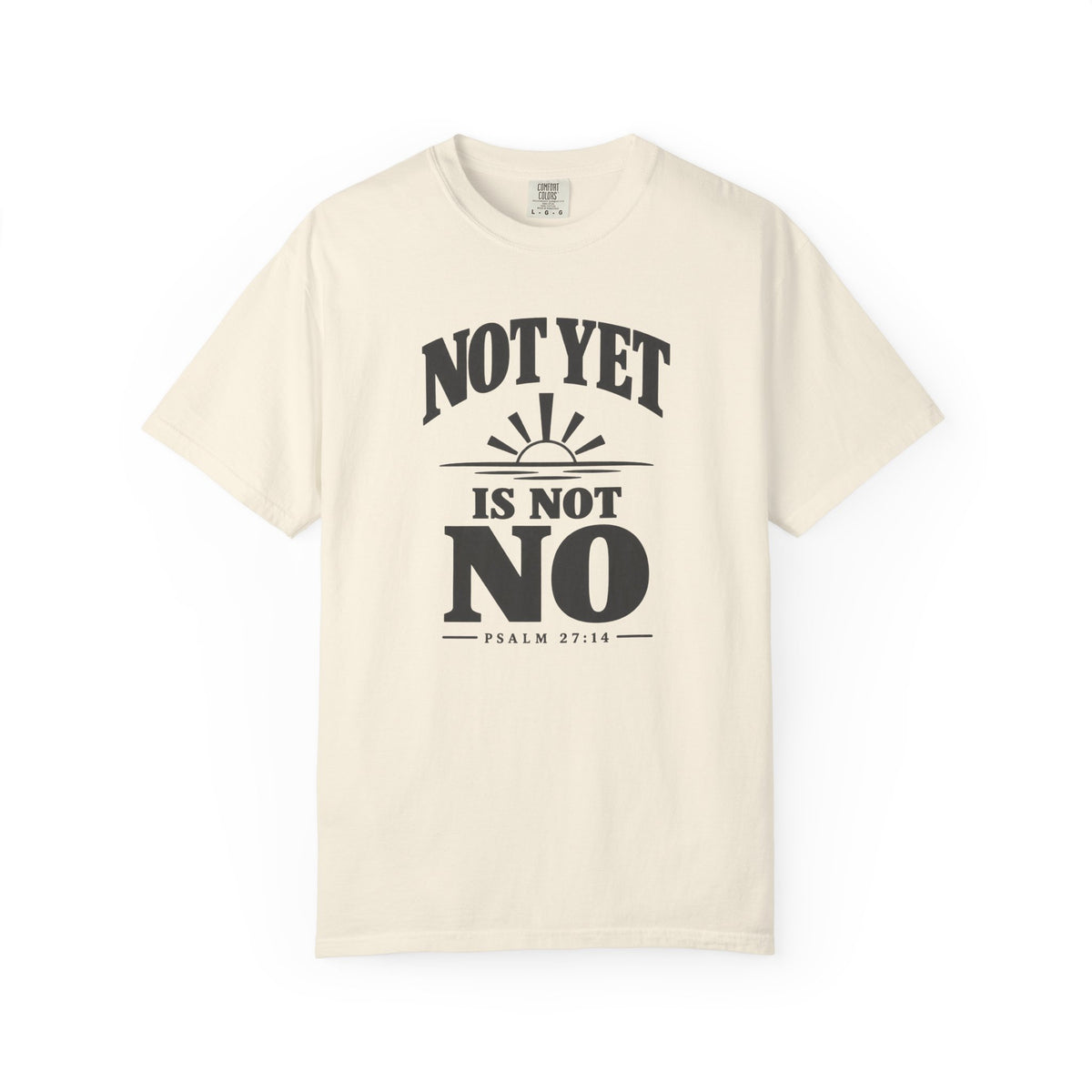 Not Yet Is Not No T-Shirt