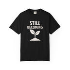 Still Becoming T-Shirt