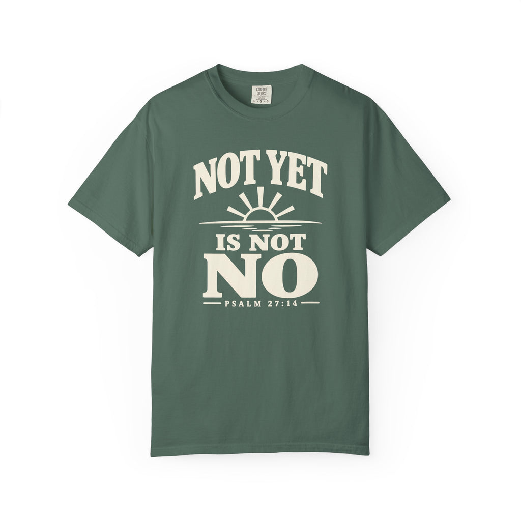 Not Yet Is Not No T-Shirt