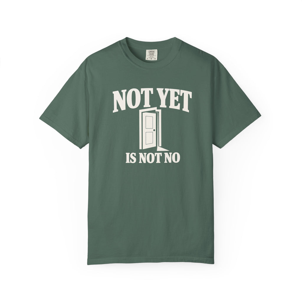 Not Yet Is Not No T-Shirt