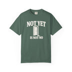 Not Yet Is Not No T-Shirt