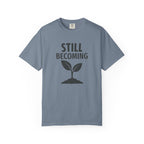 Still Becoming T-Shirt