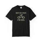Not My Past I'm HIS T-Shirt