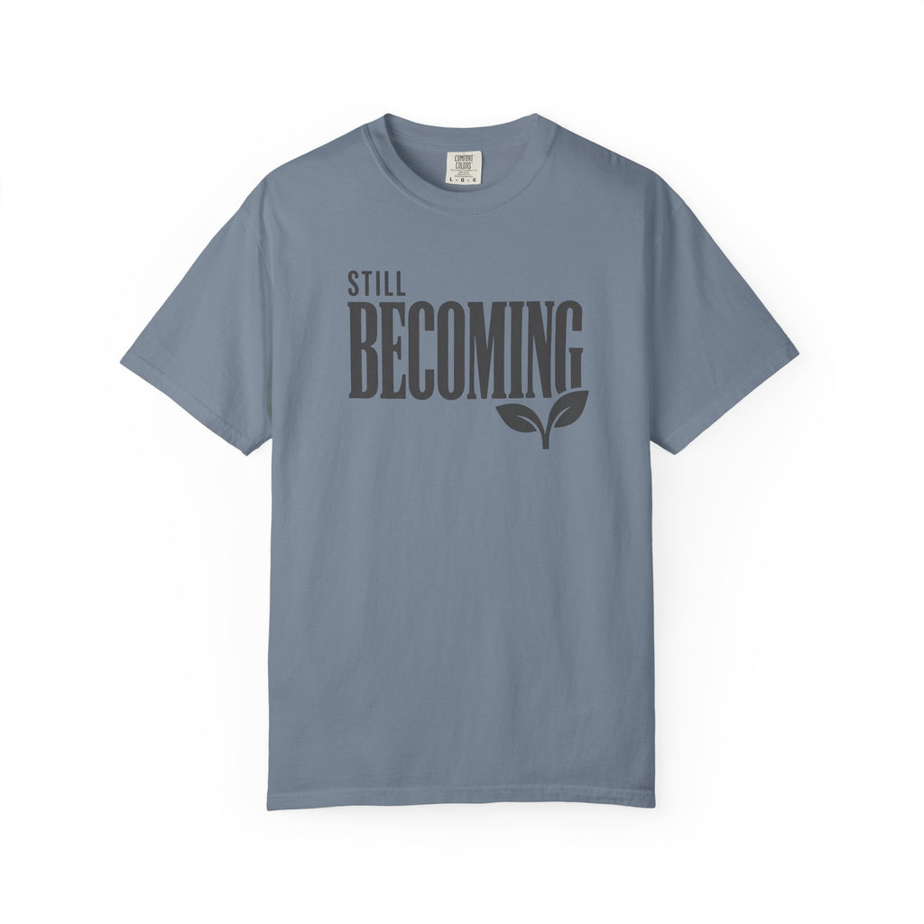 Still Becoming T-Shirt