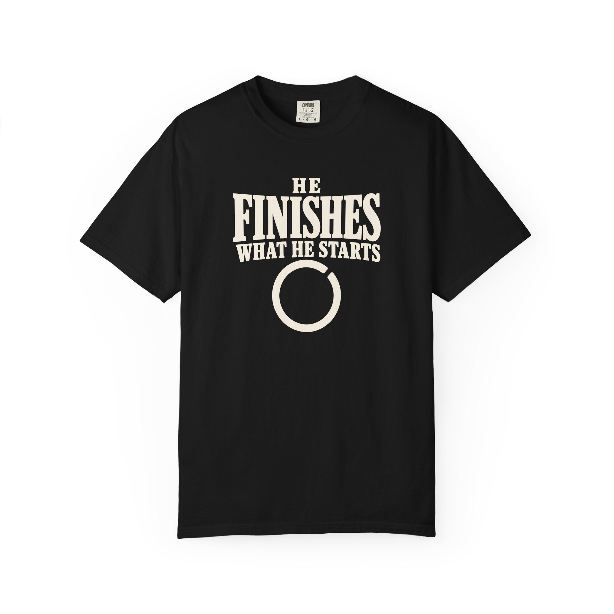 He Finishes What He Starts T-Shirt