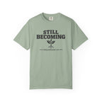 Still Becoming T-Shirt
