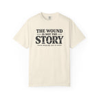 The Wound Is Not The Story T-Shirt