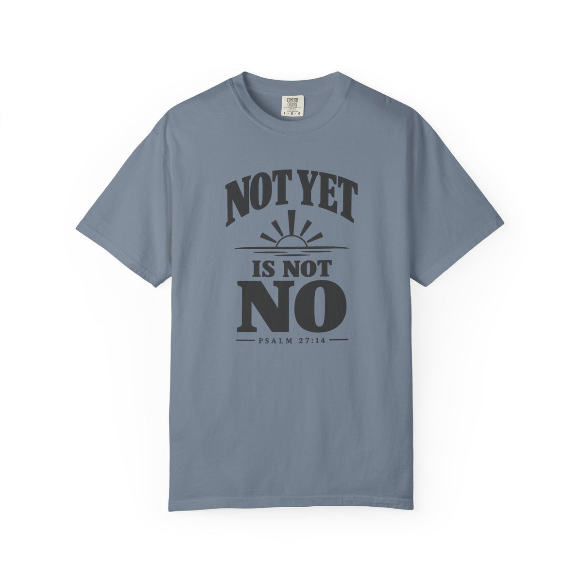 Not Yet Is Not No T-Shirt
