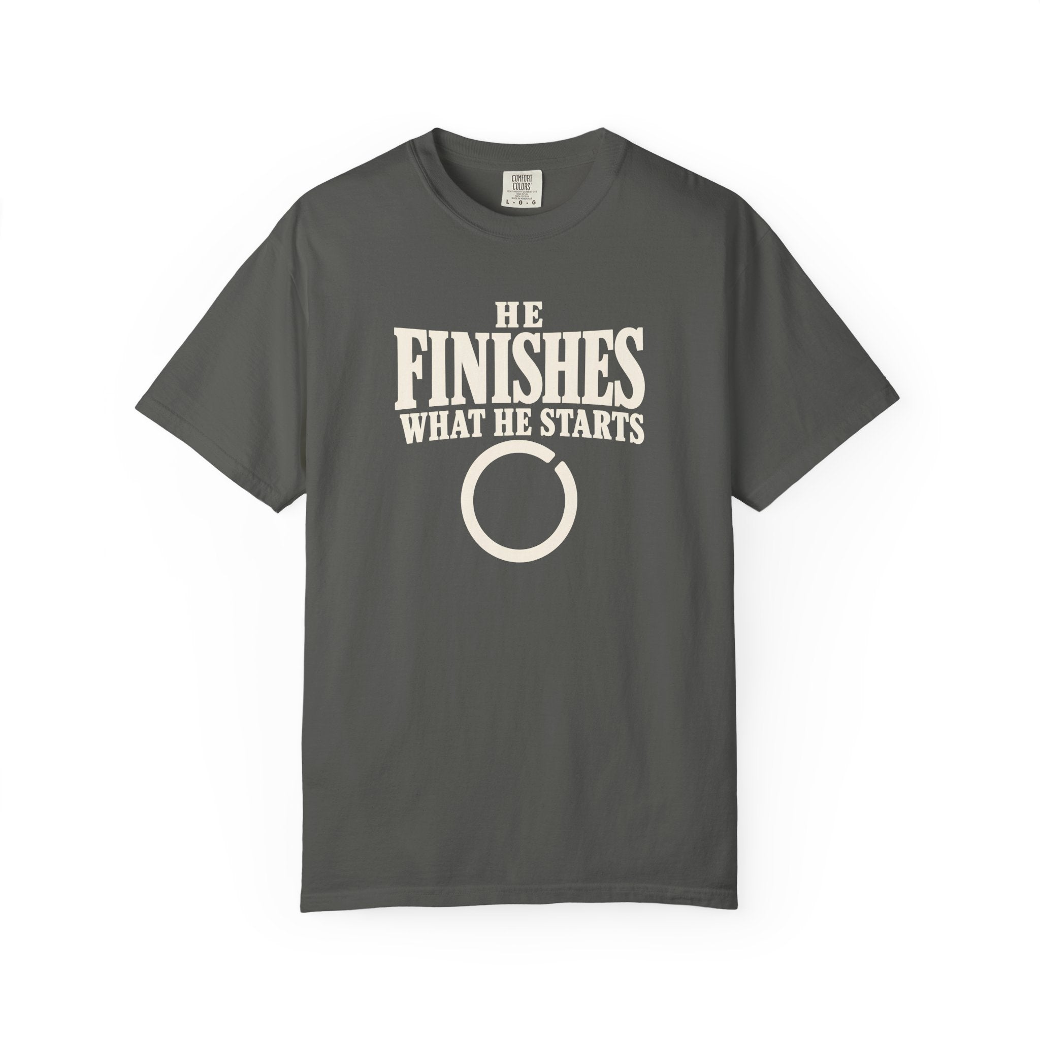 He Finishes What He Starts T-Shirt