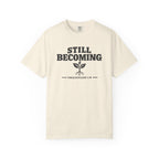 Still Becoming T-Shirt