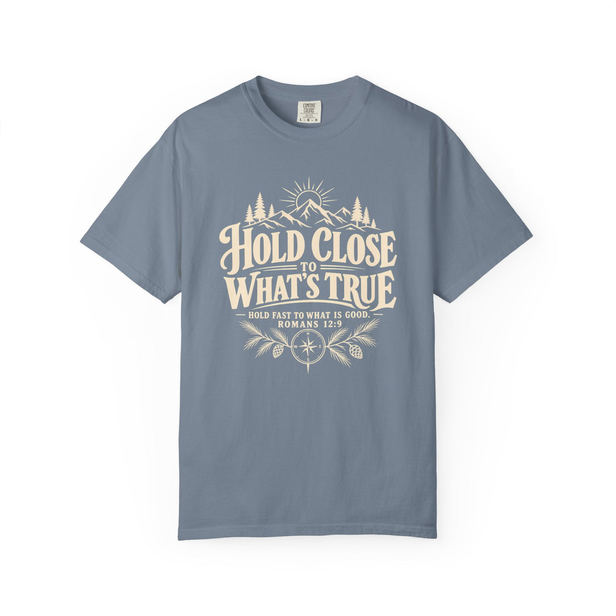 Hold Close To What's True T-Shirt