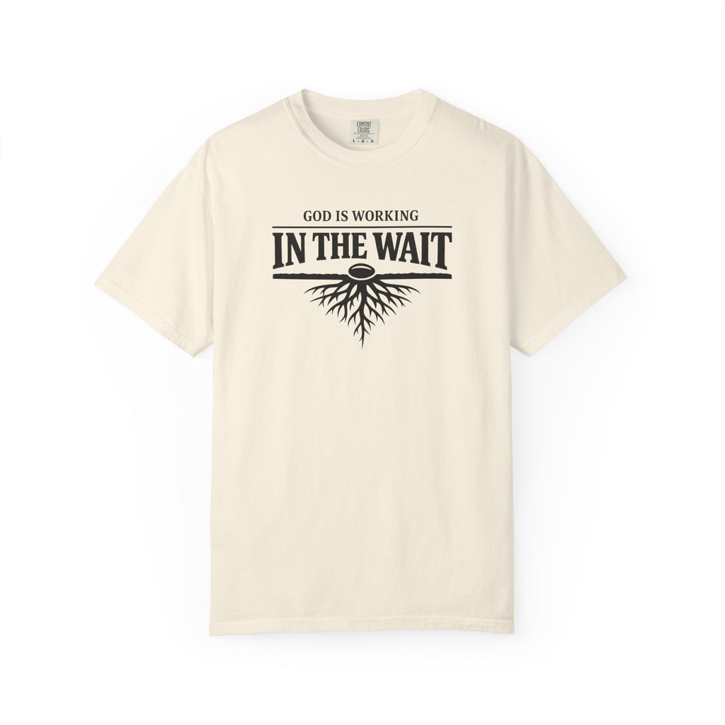 God Is Working In The Wait T-Shirt