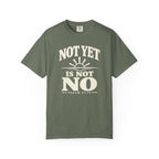 Not Yet Is Not No T-Shirt