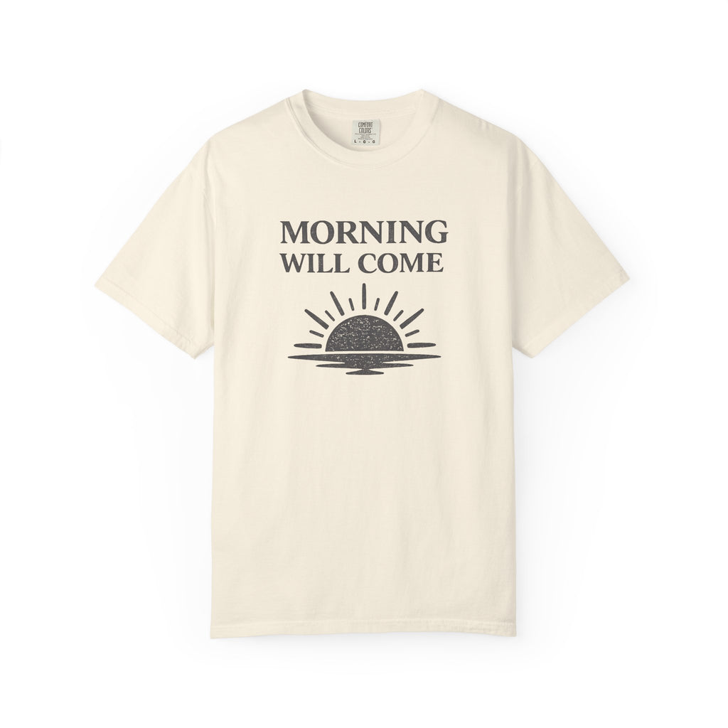 Morning Will Come T-Shirt