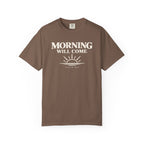 Morning Will Come T-Shirt