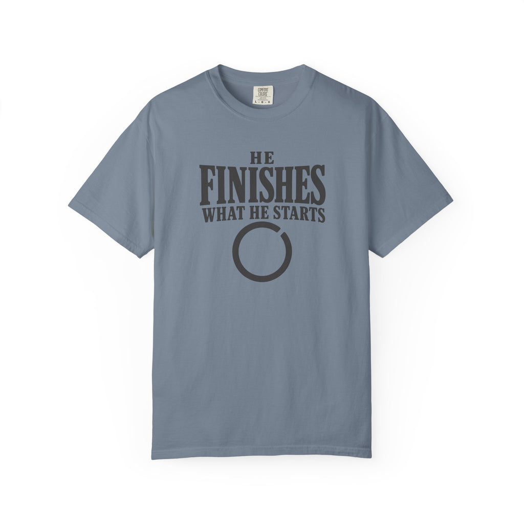 He Finishes What He Starts T-Shirt