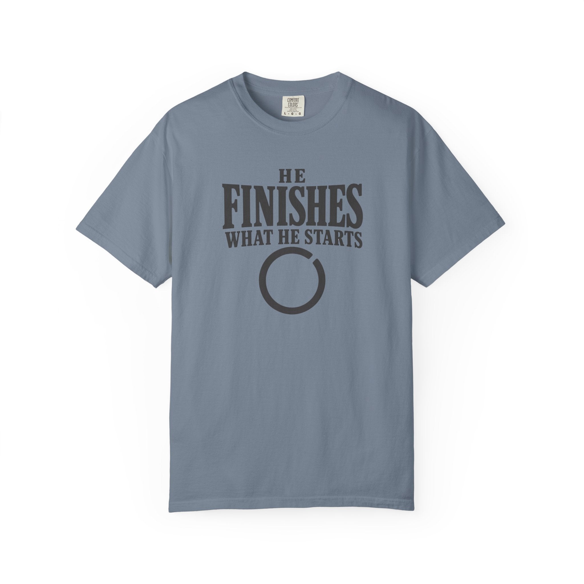 He Finishes What He Starts T-Shirt