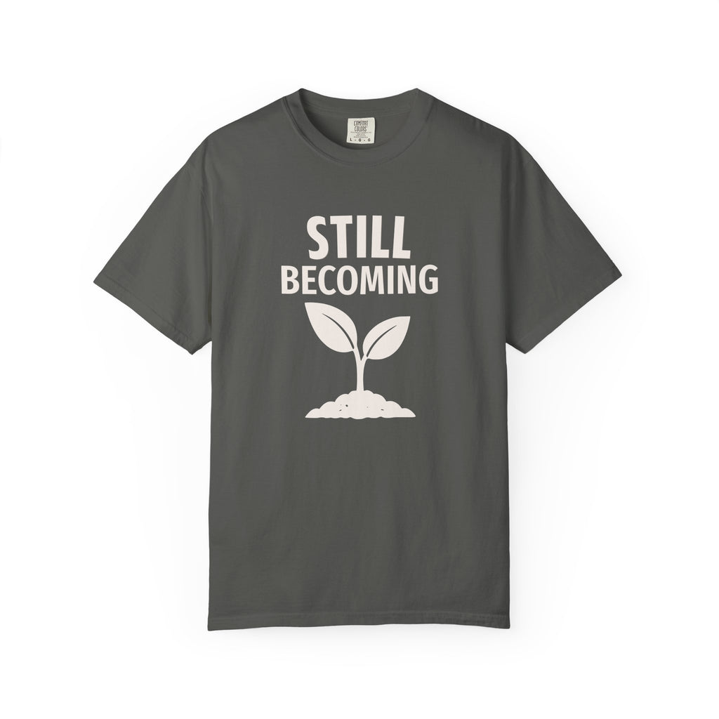 Still Becoming T-Shirt