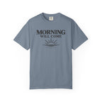 Morning Will Come T-Shirt